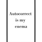 Autocorrect Is My Enema T-Shirt Design Unisex - Sizes S-XXL