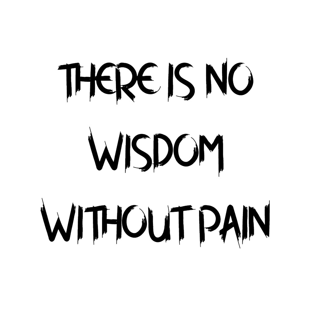 No Wisdom Without Pain T-Shirt Design Unisex - Sizes S-XXL