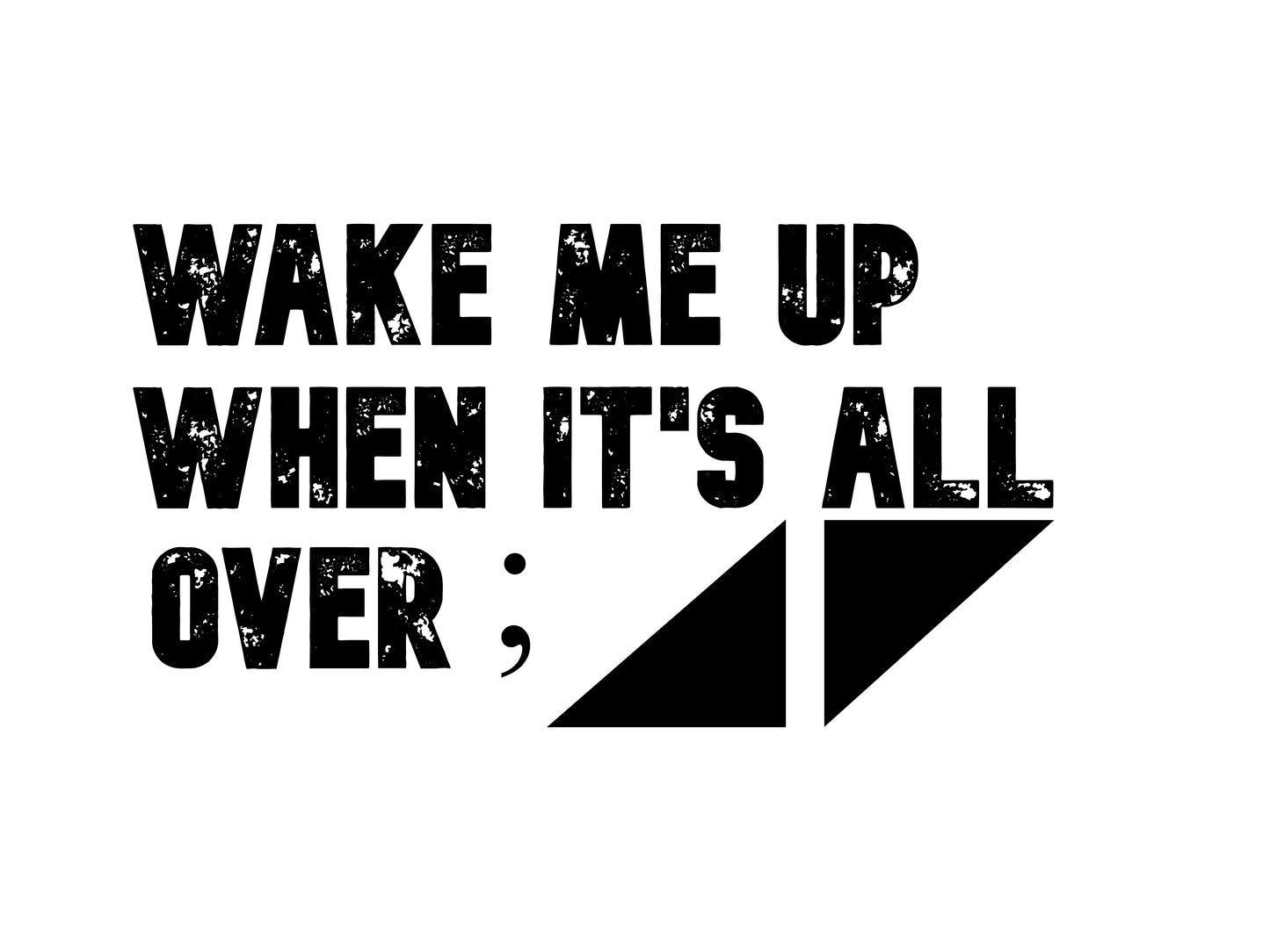 Wake Me Up T-Shirt Design Unisex - Sizes S-XXL