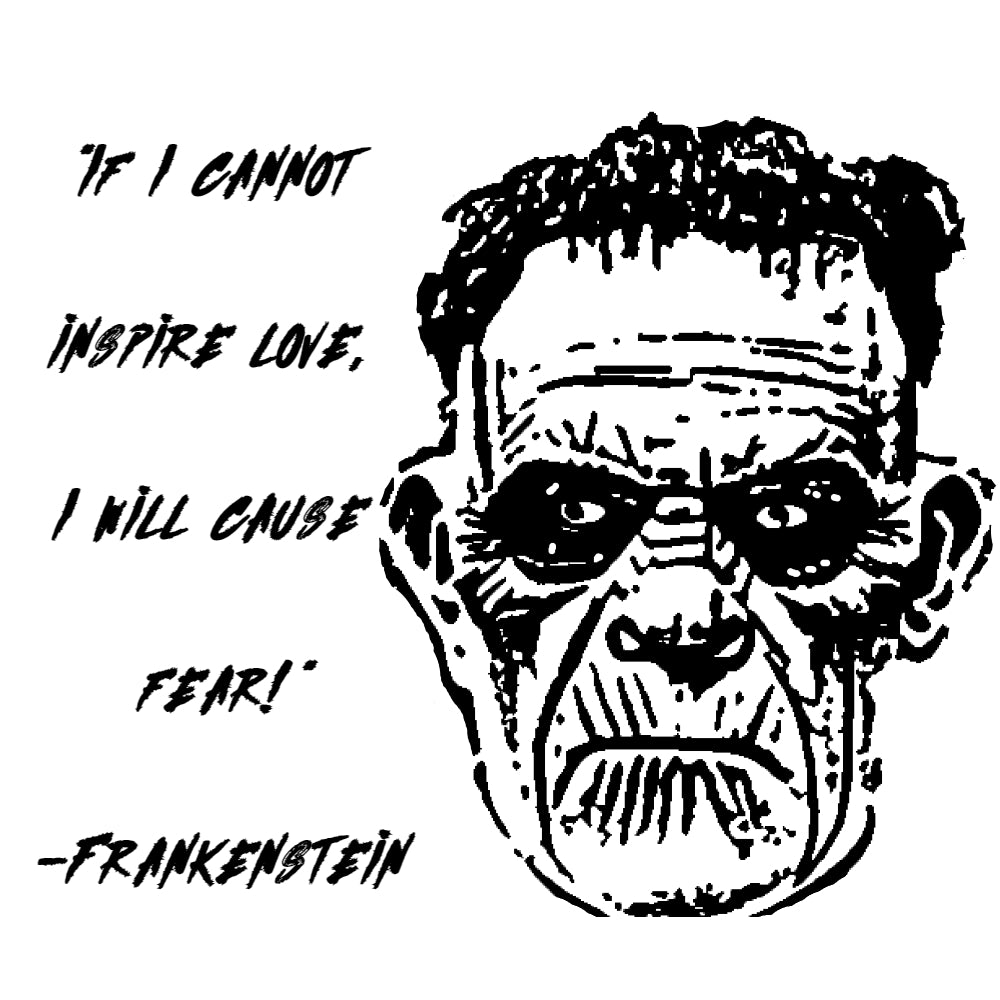 FrankenStein - If I Cannot Inspire Love, I will Cause Fear T-Shirt Design Unisex - Sizes S-XXL