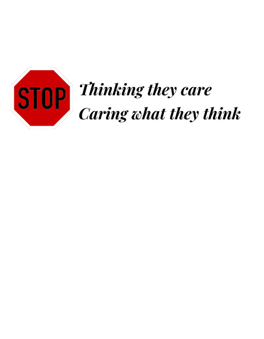 Stop Thinking They Care T-Shirt Design Unisex - Sizes S-XXL
